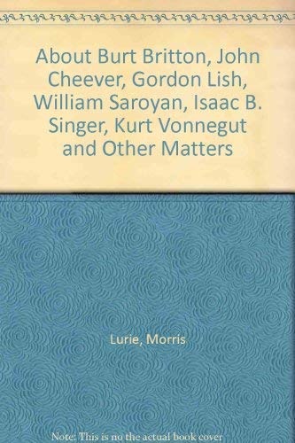 About Burt Britton, John Cheever, Gordon Lish, William Saroyan, Isaac B. Singer, Kurt Vonnegut and Other Matters,Used