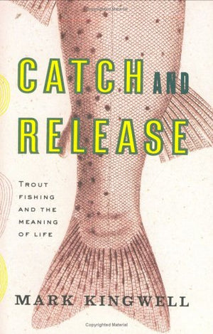 Catch and Release: Trout Fishing and the Meaning of Life,Used