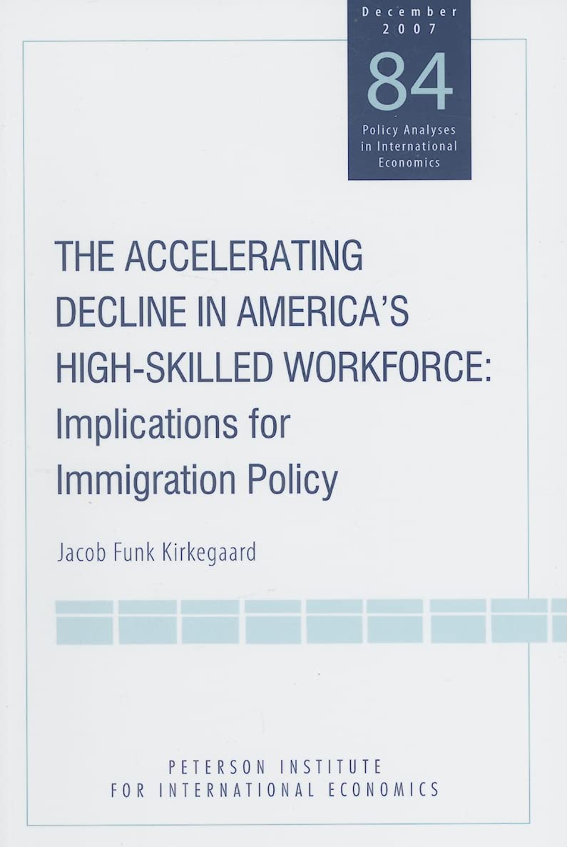 The Accelerating Decline In America'S Highskilled Workforce: Implications For Immigration Policy (Policy Analyses In Internatio,New
