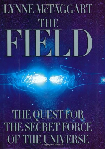 The Field: The Quest For The Secret Force Of The Universe