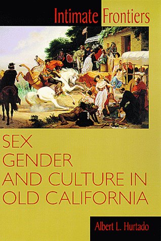 Intimate Frontiers: Sex, Gender, and Culture in Old California (Histories of the American Frontier series),Used