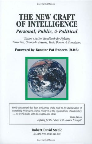The New Craft Of Intelligence: Personal, Public, & Politicalcitizen'S Action Handbook For Fighting Terrorism, Genocide, Diseas