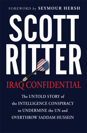 Iraq Confidential: The Untold Story Of The Intelligence Conspiracy To Undermine The Un And Overthrow Saddam Hussein-used