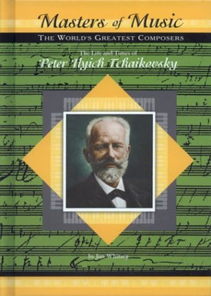 The Life & Times of Peter Ilych Tchaikovsky (Masters of Music),Used