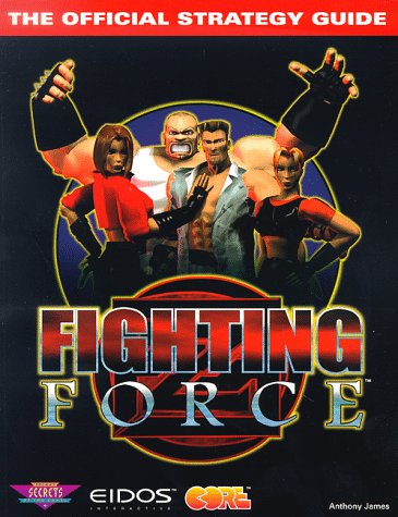 Fighting Force: The Official Strategy Guide (Secrets Of The Games Series)-new