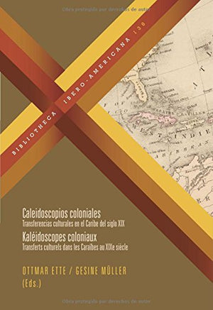 Caleidoscopios Coloniales: Transferencias Culturales En El Caribe Del Siglo Xix (Bibliotheca Iberoamericana) (Spanish Edition),Used