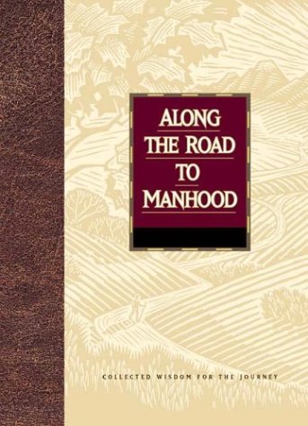 Along the Road to Manhood: Collected Wisdom for the Journey,New
