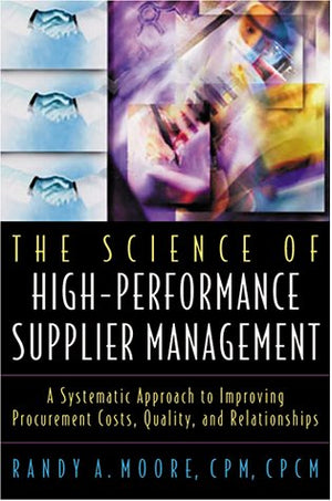 The Science of HighPerformance Supplier Management: A Systematic Approach to Improving Procurement Costs, Quality, and Relation,Used