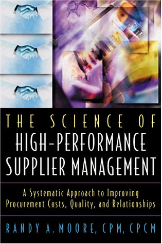 The Science of HighPerformance Supplier Management: A Systematic Approach to Improving Procurement Costs, Quality, and Relation,Used