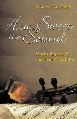 How Sweet the Sound: Stories Inspired by the Hymns We Love,Used