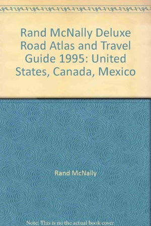 Rand McNally Deluxe Road Atlas and Travel Guide 1995: United States, Canada, Mexico,Used