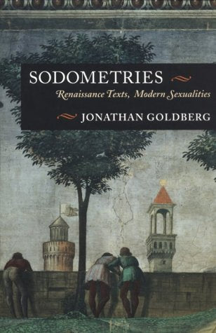 Sodometries: Renaissance Texts, Modern Sexualities-new