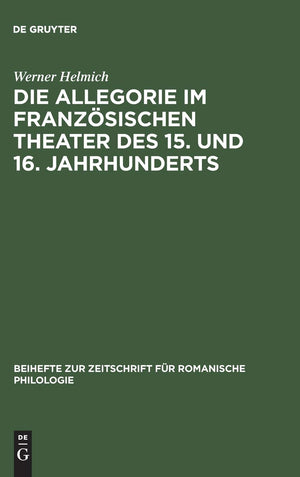 Die Allegorie im franzsischen Theater des 15. und 16. Jahrhunderts: I. Das religise Theater (Beihefte zur Zeitschrift fr romanis,Used
