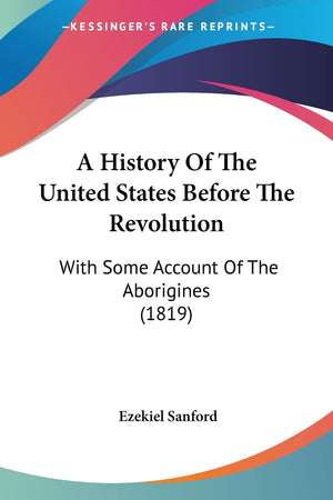 A History Of The United States Before The Revolution: With Some Account Of The Aborigines (1819),New