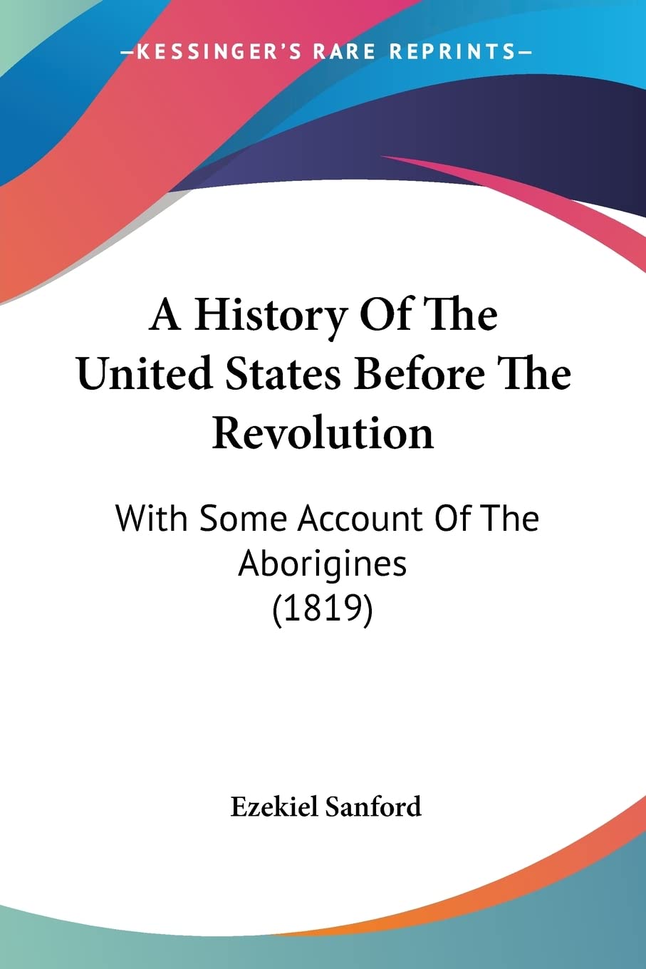 A History Of The United States Before The Revolution: With Some Account Of The Aborigines (1819),New