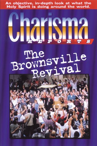 Charisma Reports  Brownsville: An objective, indepth look at what the Holy Spirit is doing around the world,Used