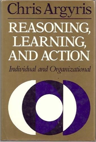 Reasoning, Learning, and Action: Individual and Organizational (JOSSEY BASS SOCIAL AND BEHAVIORAL SCIENCE SERIES),New