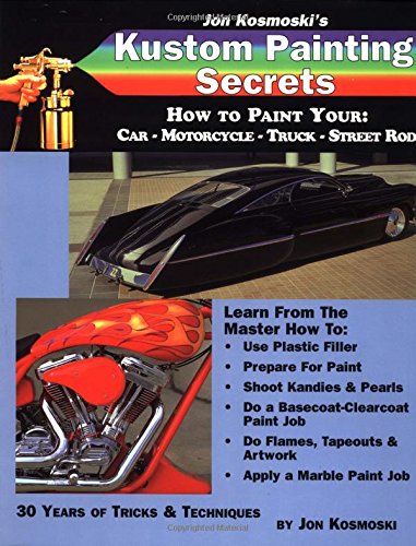 Jon Kosmoski's Kustom Painting Secrets : How to Paint Your Car  Motorcycle  Truck  Street Rod (Illustrated),New