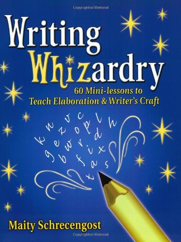 Writing Whizardry: 60 MiniLessons to Teach Elaboration and Writer's Craft,Used