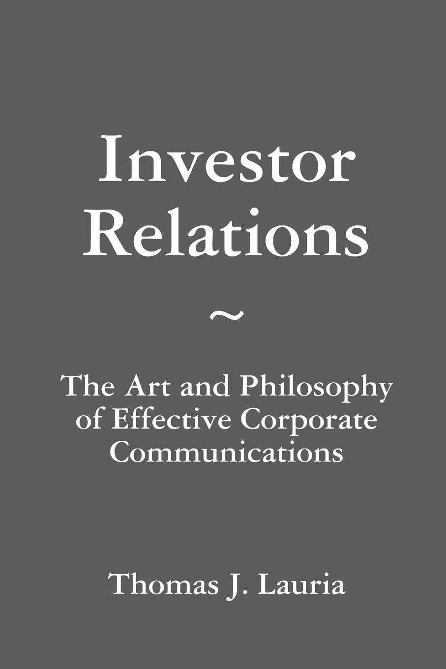 Investor Relations: The Art and Philosophy of Effective Corporate Communications,Used