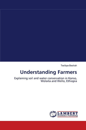 Understanding Farmers: Explaining soil and water conservation in Konso, Wolaita and Wello, Ethiopia,Used