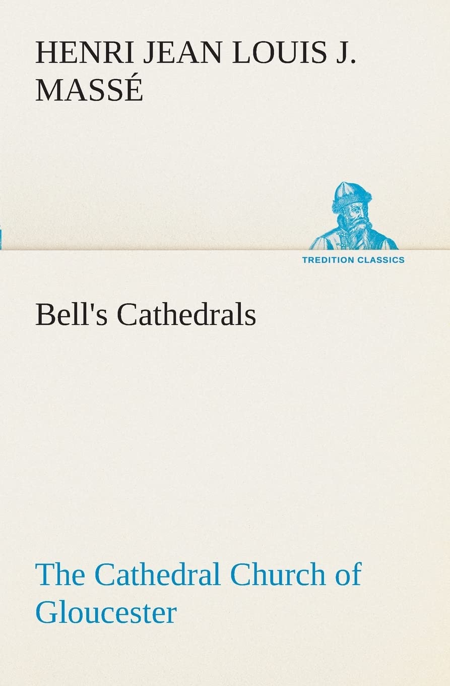 Bell's Cathedrals: The Cathedral Church of Gloucester [2nd ed.] A Description of Its Fabric and A Brief History of the Espicopal,Used