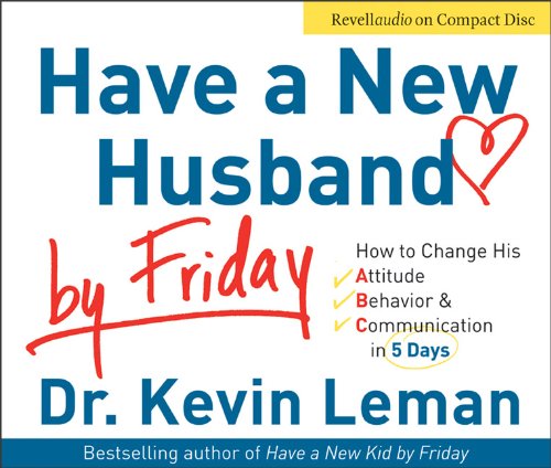 Have a New Husband by Friday: How to Change His Attitude, Behavior & Communication in 5 Days,Used