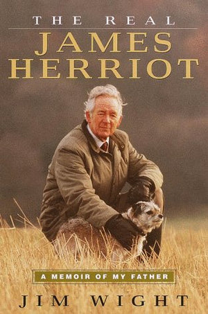 The Real James Herriot: A Memoir Of My Father