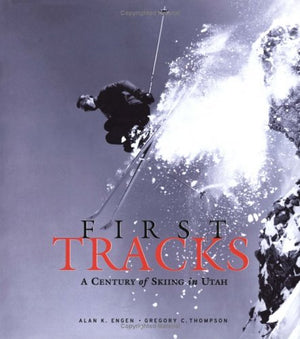 First Tracks: A Century of Skiing in Utah,Used