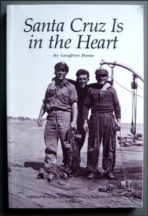 Santa Cruz Is in the Heart: Selected Writings on Local History, Culture, Politics & Ghosts,Used