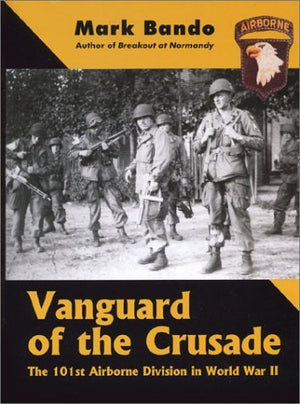 Vanguard Of The Crusade: The 101St Airborne Division In World War Ii-new