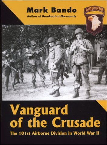 Vanguard Of The Crusade: The 101St Airborne Division In World War Ii-new