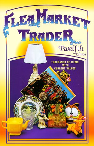Flea Market Trader: Thousands of Items With Current Values (12th ed),Used