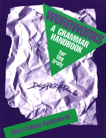 Wordworks : A Grammar Handbook for the Truly Desperate,Used