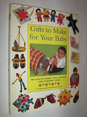 Gifts to Make for Your Baby: 100 EasyToMake Toys, Outfits and Nursery Items,Used