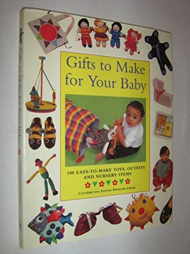 Gifts to Make for Your Baby: 100 EasyToMake Toys, Outfits and Nursery Items,Used