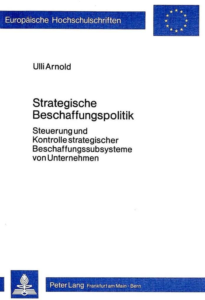 Strategische Beschaffungspolitik: Steuerung und Kontrolle strategischer Beschaffungssubsysteme von Unternehmen (Europische Hochs,Used