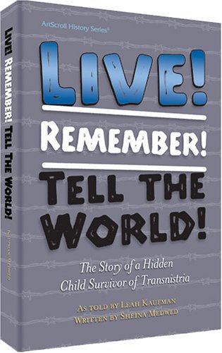 Live! Remember! Tell The World!: The Story Of A Hidden Child Survivor Of Transnistria (Artscroll History)-used