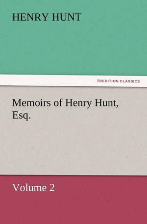 Memoirs of Henry Hunt, Esq.,Used