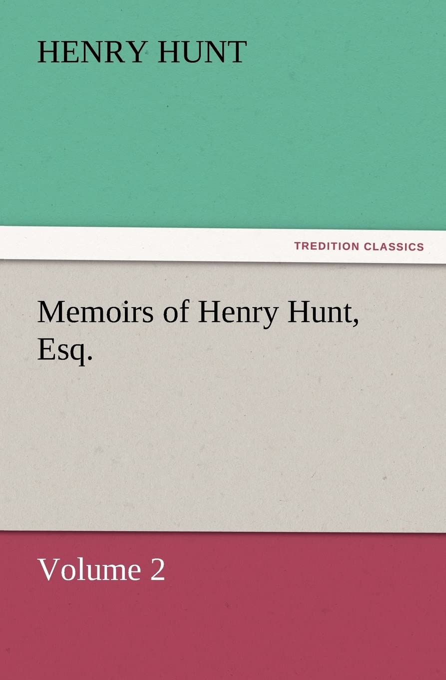 Memoirs of Henry Hunt, Esq.,Used