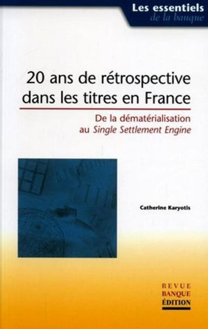 20 ans de rtrospective dans les titres en France: De la dmatrialisation au Single Settlement Engine,New