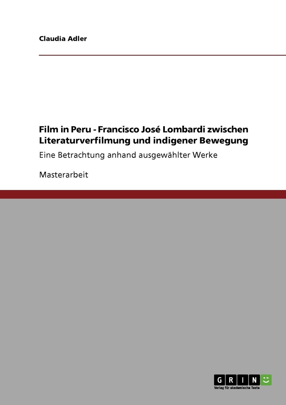 Film In Peru  Francisco Jos Lombardi Zwischen Literaturverfilmung Und Indigener Bewegung: Eine Betrachtung Anhand Ausgewhlter,Used