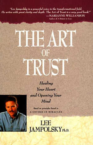The Art of Trust: Healing Your Heart and Opening Your Mind,Used
