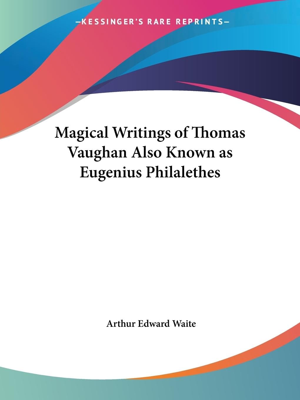 Magical Writings of Thomas Vaughan Also Known as Eugenius Philalethes,Used