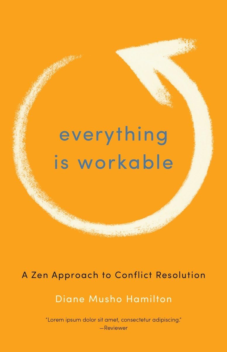 Everything Is Workable: A Zen Approach to Conflict Resolution,Used