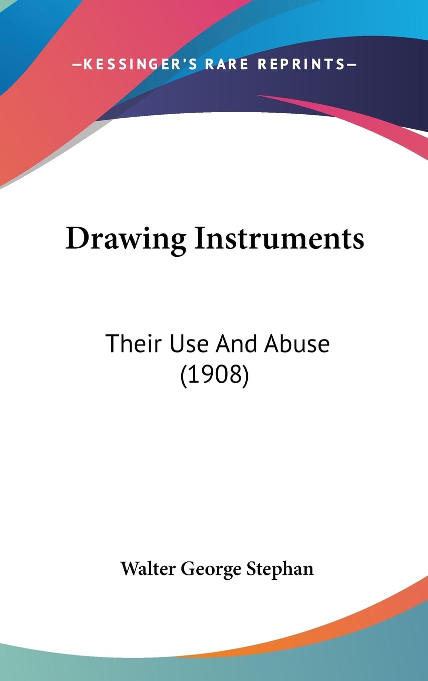 Drawing Instruments: Their Use And Abuse (1908),New