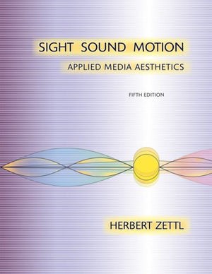 Sight, Sound, Motion: Applied Media Aesthetics,New