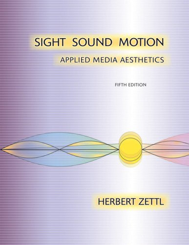 Sight, Sound, Motion: Applied Media Aesthetics,New