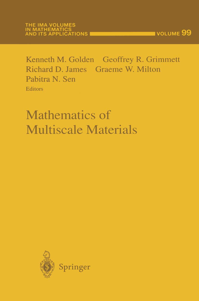 Mathematics Of Multiscale Materials (The Ima Volumes In Mathematics And Its Applications, 99),New