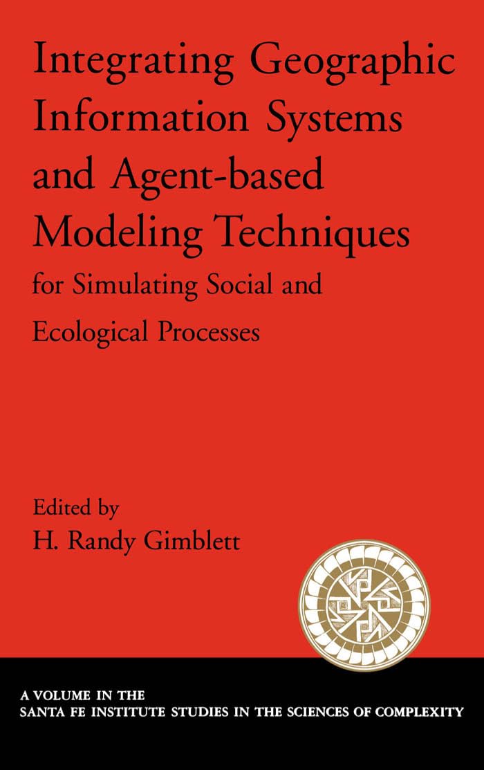 Integrating Geographic Information Systems And Agentbased Modeling Techniques For Simulating Social And Ecological Processes (S,Used